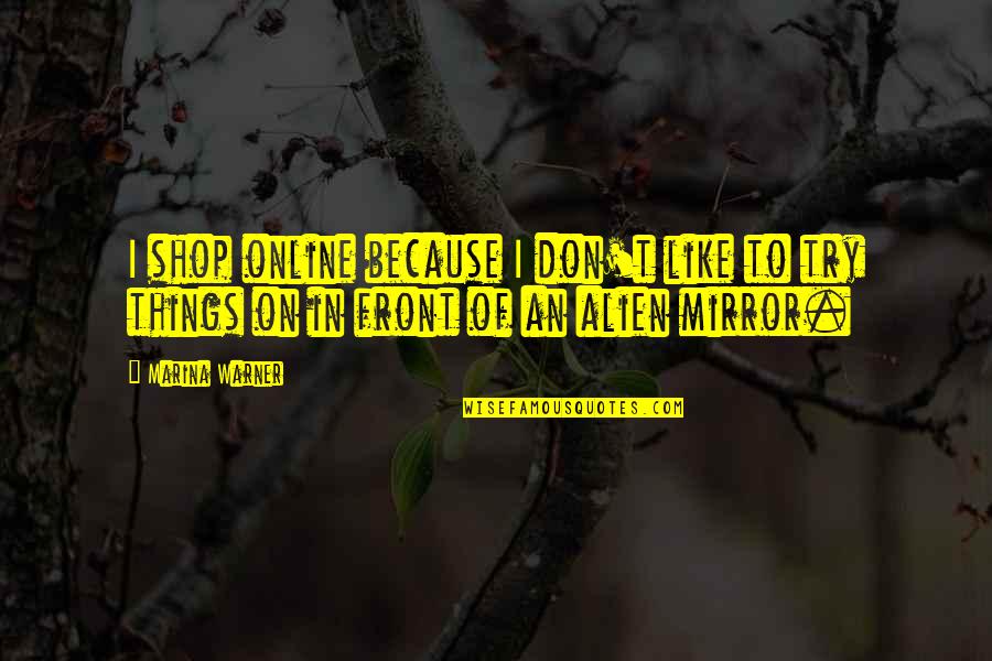 Folhagem Japonesa Quotes By Marina Warner: I shop online because I don't like to