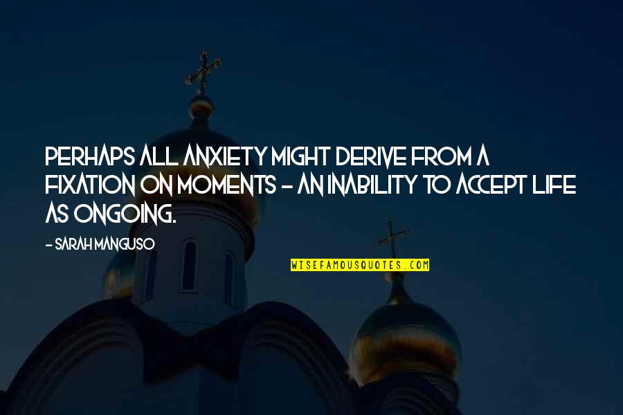 Folhagem Japonesa Quotes By Sarah Manguso: Perhaps all anxiety might derive from a fixation Folhagem Japonesa Quotes By Sarah Manguso: Perhaps all anxiety might derive from a fixation