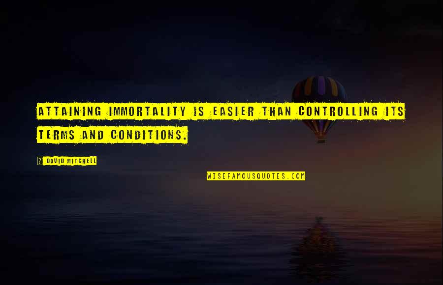 Folhagem Para Quotes By David Mitchell: Attaining immortality is easier than controlling its terms