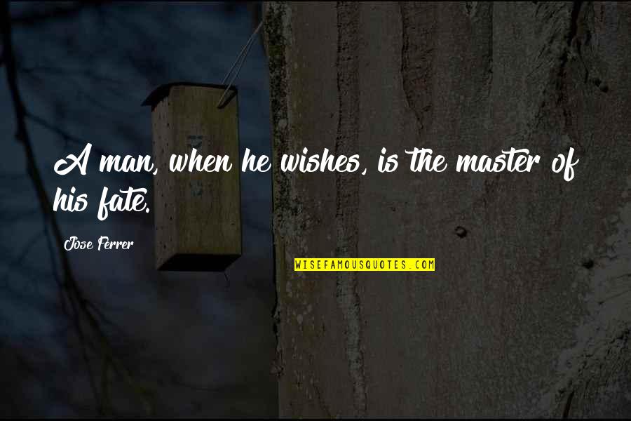 Folhear Um Quotes By Jose Ferrer: A man, when he wishes, is the master