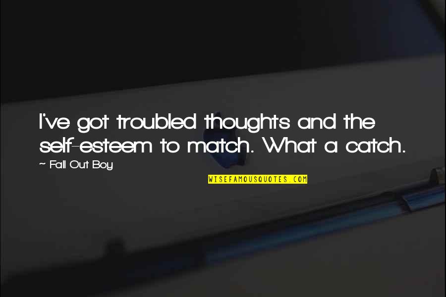 Folie A Deux Quotes By Fall Out Boy: I've got troubled thoughts and the self-esteem to