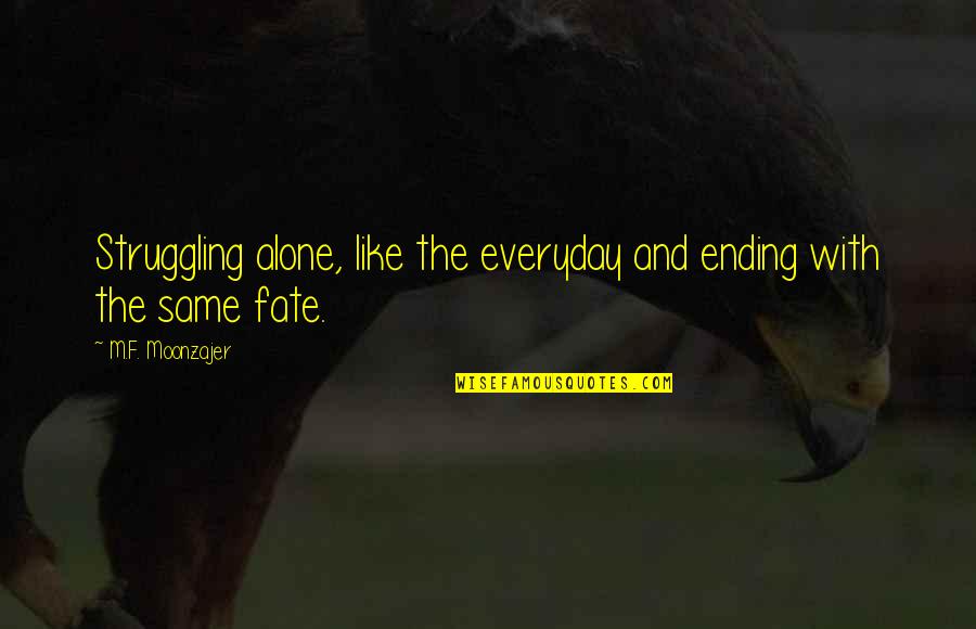 Folie Quotes By M.F. Moonzajer: Struggling alone, like the everyday and ending with