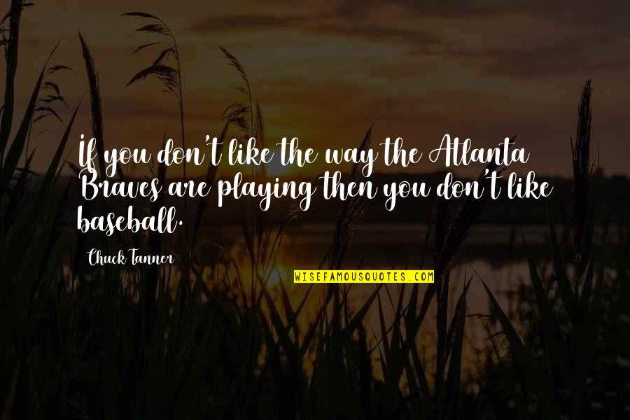 Folioles Quotes By Chuck Tanner: If you don't like the way the Atlanta