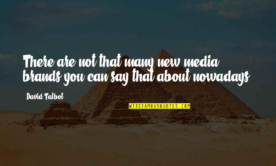 Folioles Quotes By David Talbot: There are not that many new media brands