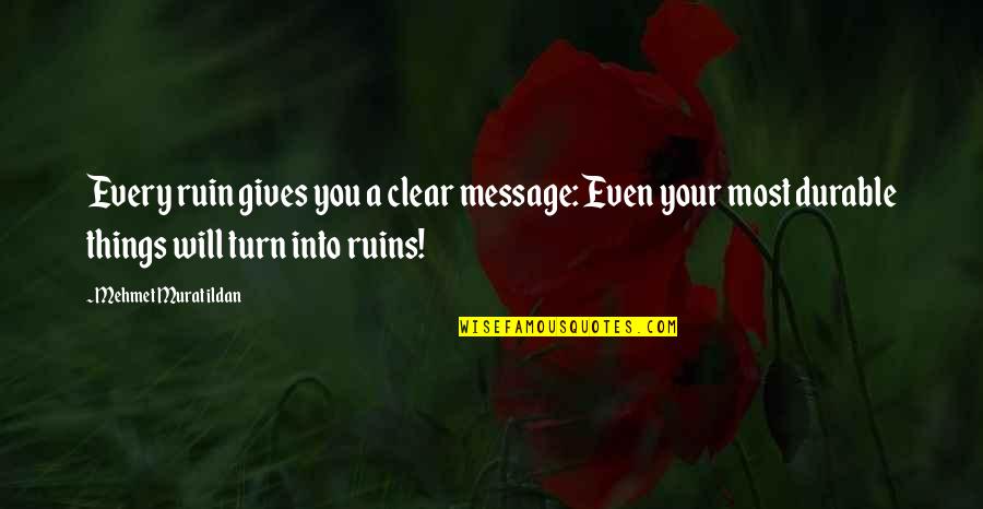 Folioles Quotes By Mehmet Murat Ildan: Every ruin gives you a clear message: Even