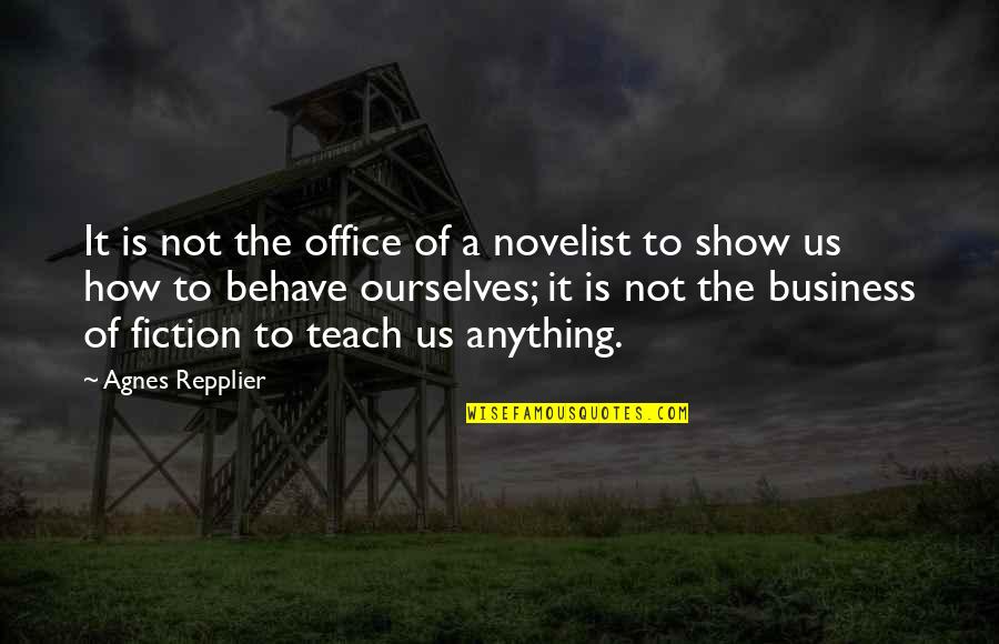 Folk Art Signs Quotes By Agnes Repplier: It is not the office of a novelist