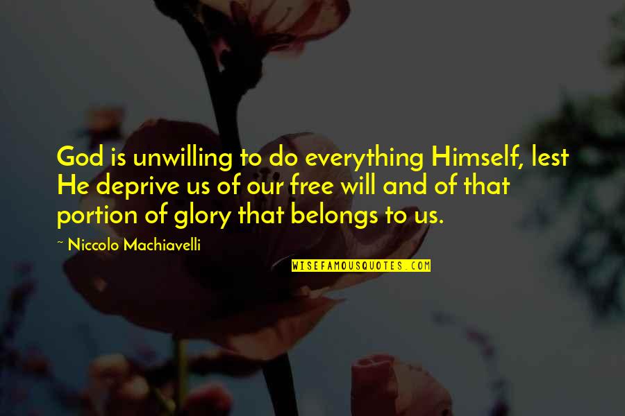 Folk Art Signs Quotes By Niccolo Machiavelli: God is unwilling to do everything Himself, lest