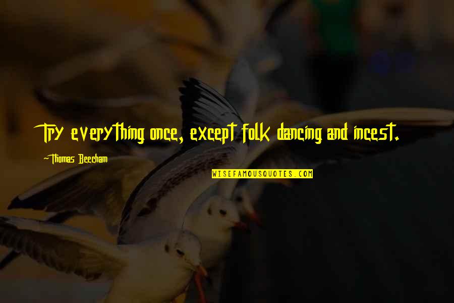 Folk Dancing Quotes By Thomas Beecham: Try everything once, except folk dancing and incest.