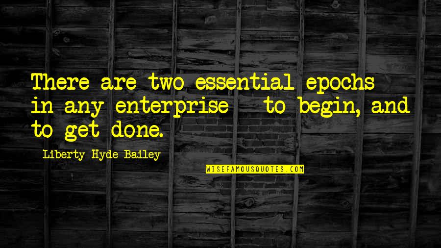 Folk Literature Quotes By Liberty Hyde Bailey: There are two essential epochs in any enterprise