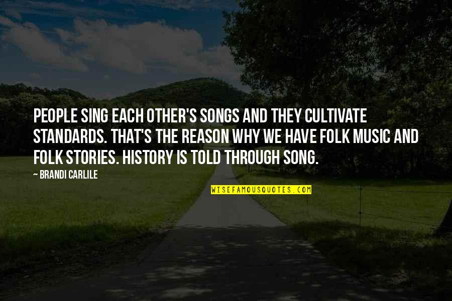 Folk Music Quotes By Brandi Carlile: People sing each other's songs and they cultivate