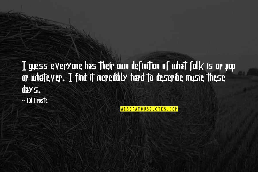 Folk Music Quotes By Ed Droste: I guess everyone has their own definition of