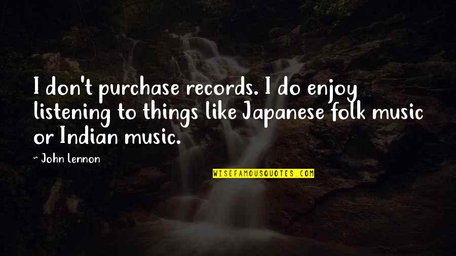 Folk Music Quotes By John Lennon: I don't purchase records. I do enjoy listening
