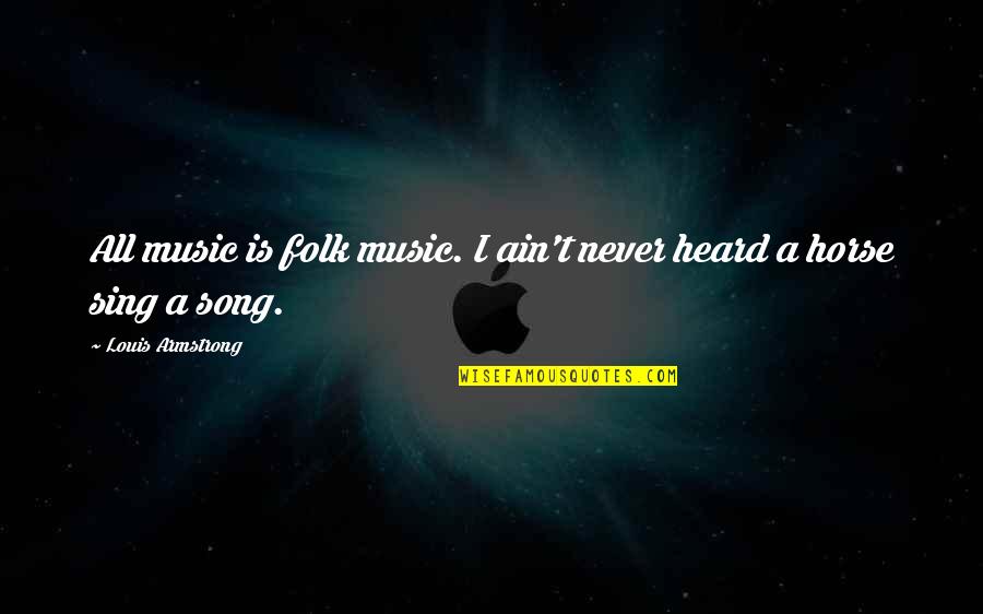 Folk Music Quotes By Louis Armstrong: All music is folk music. I ain't never