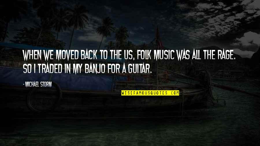 Folk Music Quotes By Michael Storm: When we moved back to the US, folk