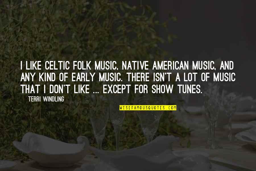 Folk Music Quotes By Terri Windling: I like Celtic folk music, Native American music,