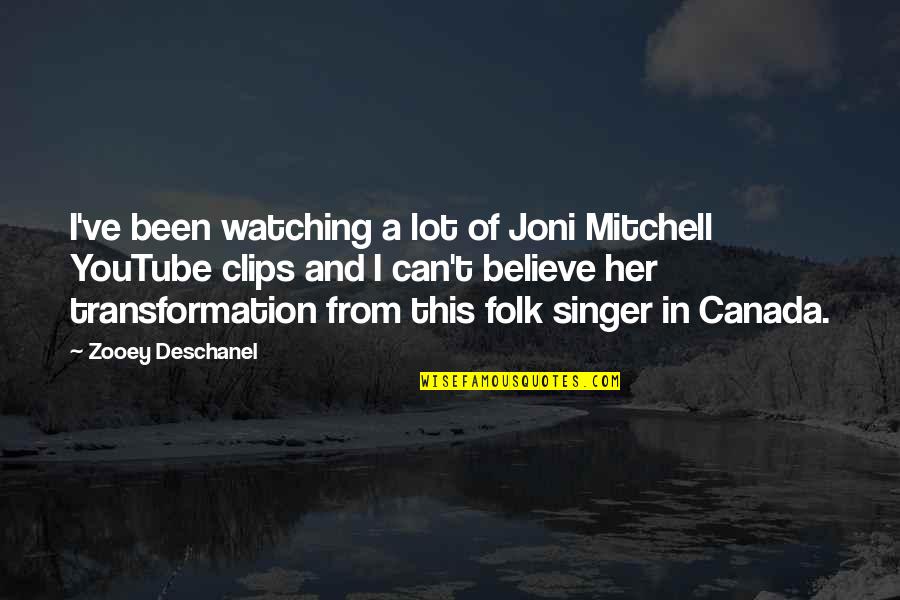 Folk Singer Quotes By Zooey Deschanel: I've been watching a lot of Joni Mitchell