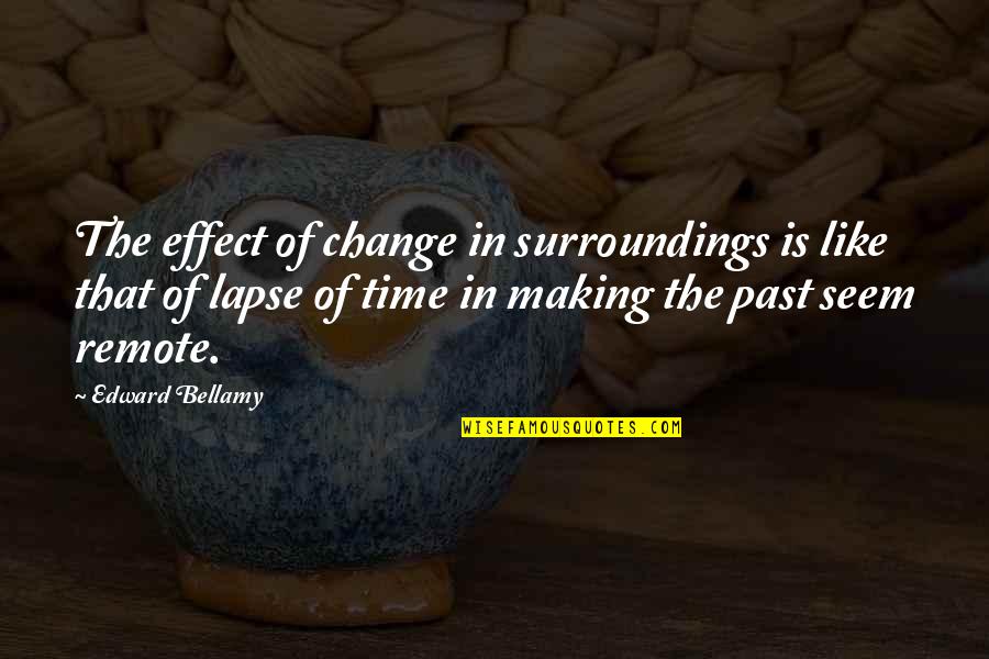 Folk Singer Williams Quotes By Edward Bellamy: The effect of change in surroundings is like