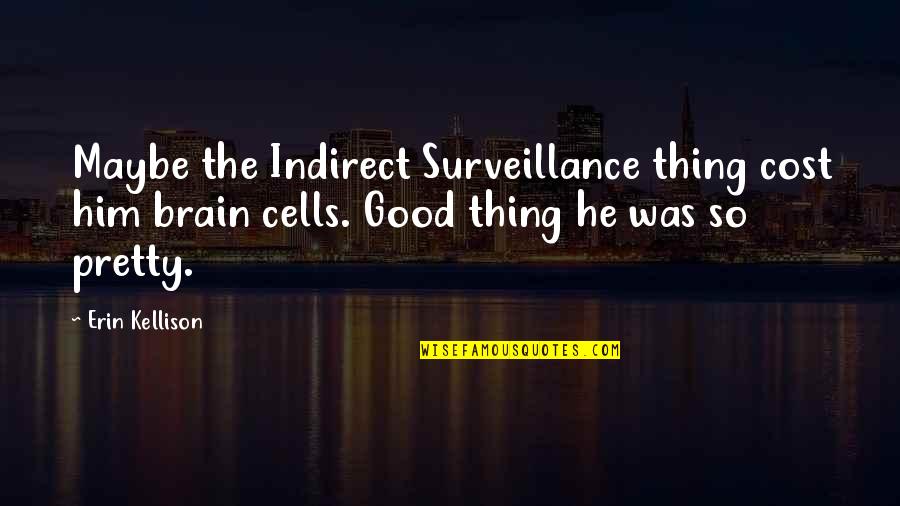 Folk Songs Quotes By Erin Kellison: Maybe the Indirect Surveillance thing cost him brain