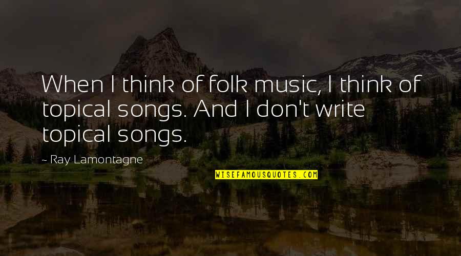 Folk Songs Quotes By Ray Lamontagne: When I think of folk music, I think