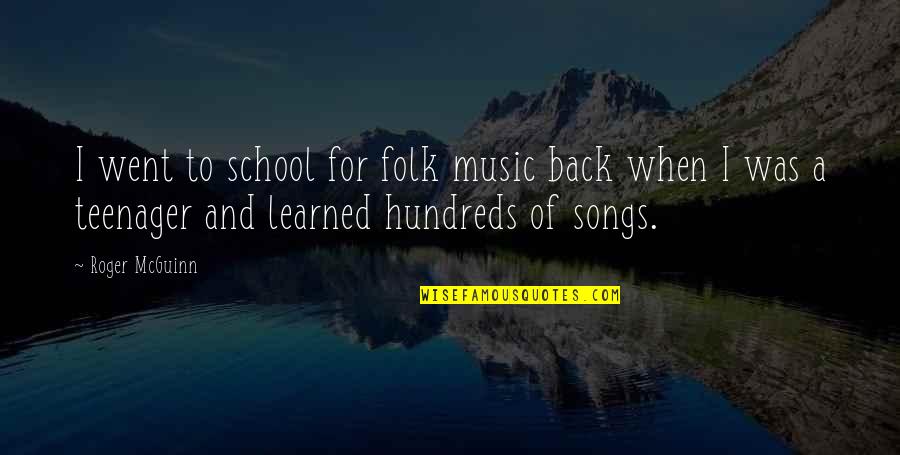 Folk Songs Quotes By Roger McGuinn: I went to school for folk music back