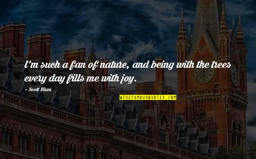 Folkerts Quotes By Scott Blum: I'm such a fan of nature, and being