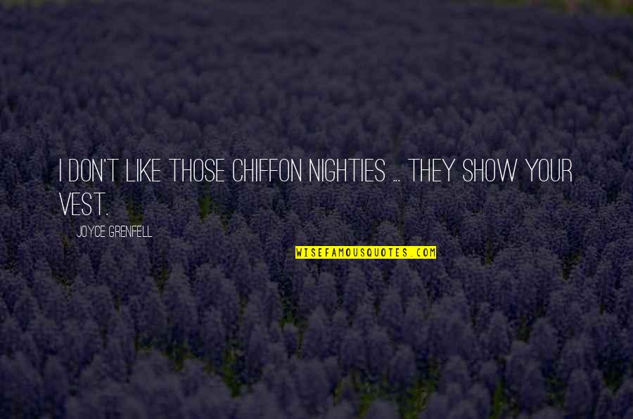 Folkestad And Fazekas Quotes By Joyce Grenfell: I don't like those chiffon nighties ... they