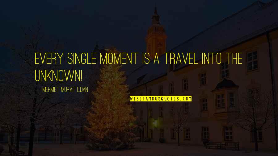Folketrygdfondet Quotes By Mehmet Murat Ildan: Every single moment is a travel into the Folketrygdfondet Quotes By Mehmet Murat Ildan: Every single moment is a travel into the