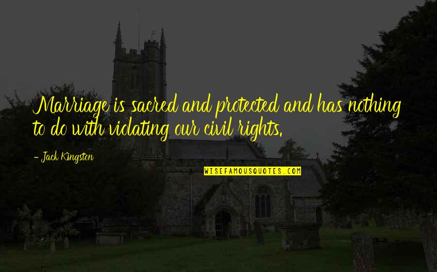 Folkins Spotless Blue Quotes By Jack Kingston: Marriage is sacred and protected and has nothing Folkins Spotless Blue Quotes By Jack Kingston: Marriage is sacred and protected and has nothing