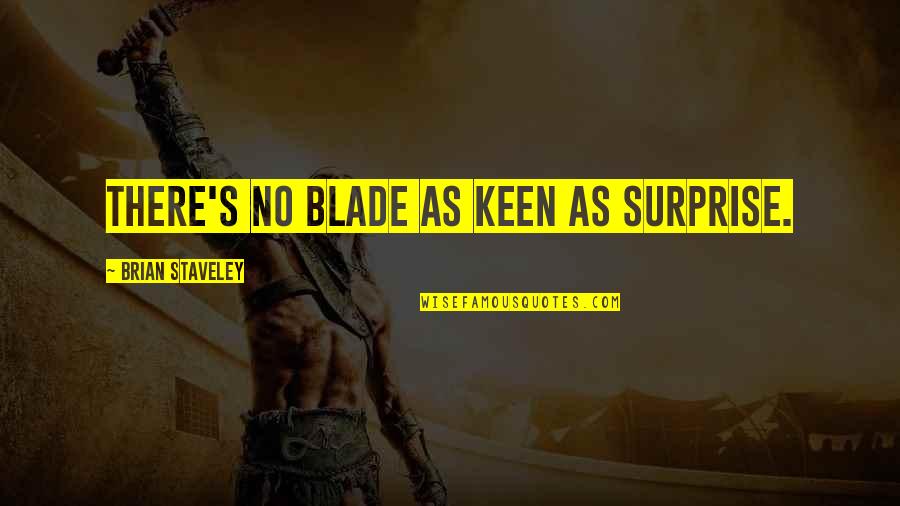 Folklore Love Quotes By Brian Staveley: There's no blade as keen as surprise.
