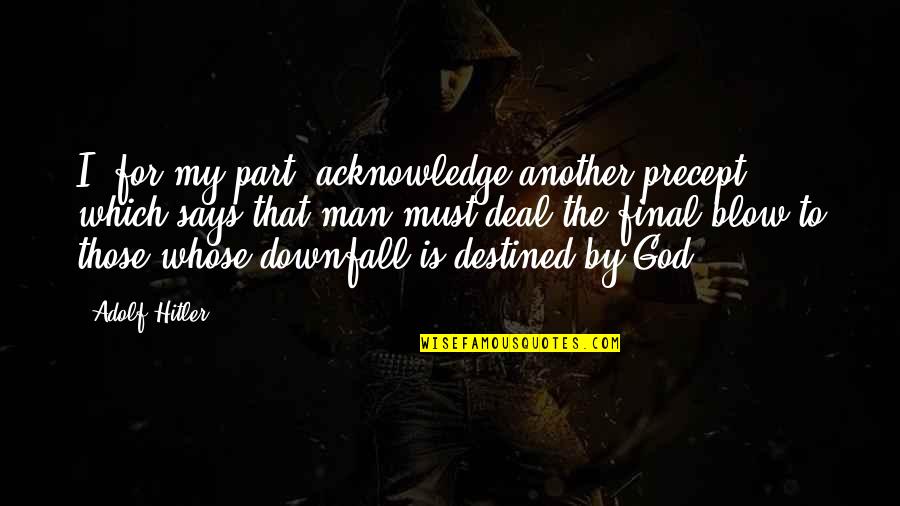 Folklore Studies Quotes By Adolf Hitler: I, for my part, acknowledge another precept which
