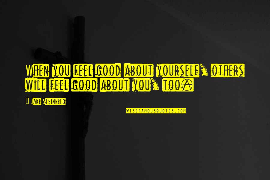 Folklore Studies Quotes By Jake Steinfeld: When you feel good about yourself, others will