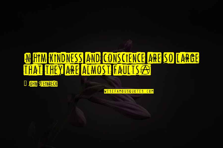 Folkloristica Quotes By John Steinbeck: In him kindness and conscience are so large