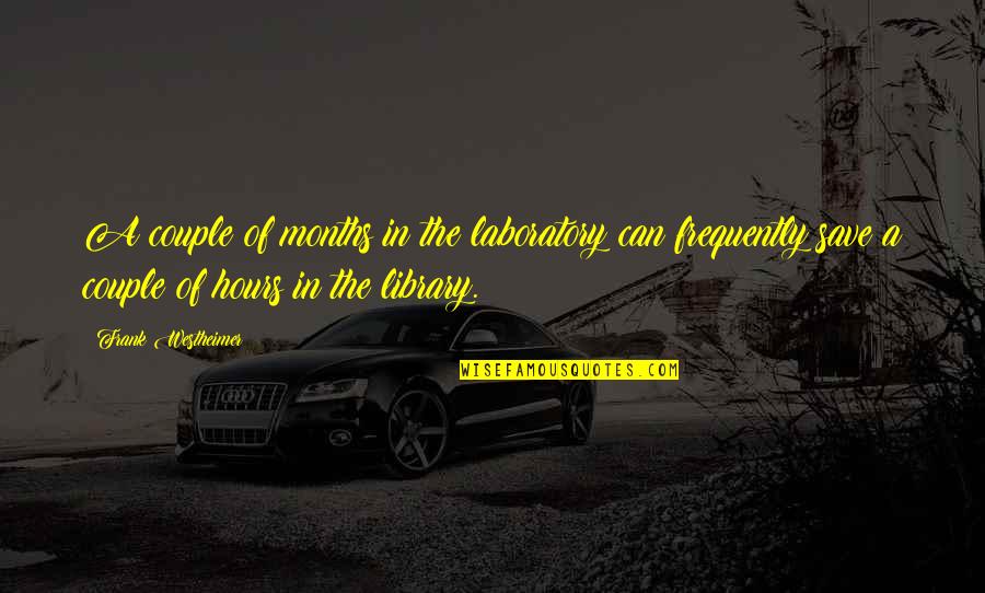 Folks And Associates Quotes By Frank Westheimer: A couple of months in the laboratory can Folks And Associates Quotes By Frank Westheimer: A couple of months in the laboratory can