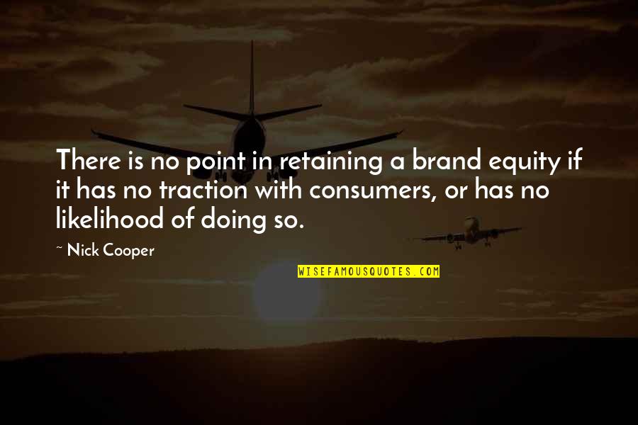 Folks And Associates Quotes By Nick Cooper: There is no point in retaining a brand Folks And Associates Quotes By Nick Cooper: There is no point in retaining a brand