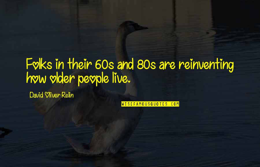 Folks And People Quotes By David Oliver Relin: Folks in their 60s and 80s are reinventing Folks And People Quotes By David Oliver Relin: Folks in their 60s and 80s are reinventing