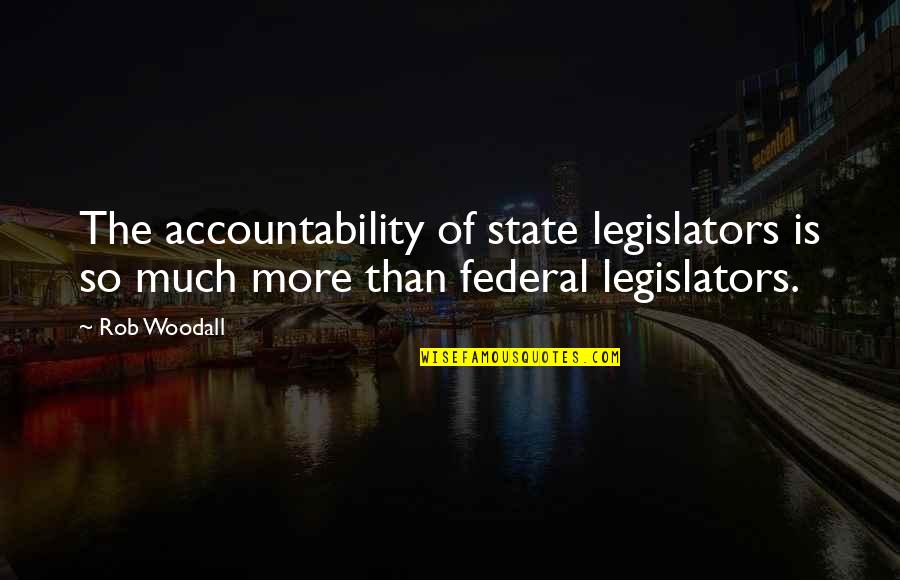 Folks And Stories Quotes By Rob Woodall: The accountability of state legislators is so much