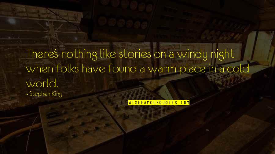 Folks And Stories Quotes By Stephen King: There's nothing like stories on a windy night