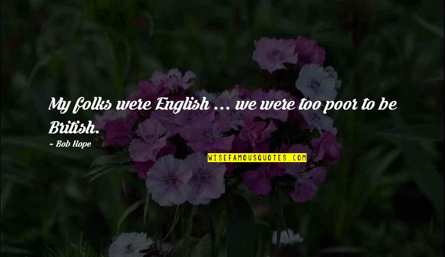 Folks We Quotes By Bob Hope: My folks were English ... we were too