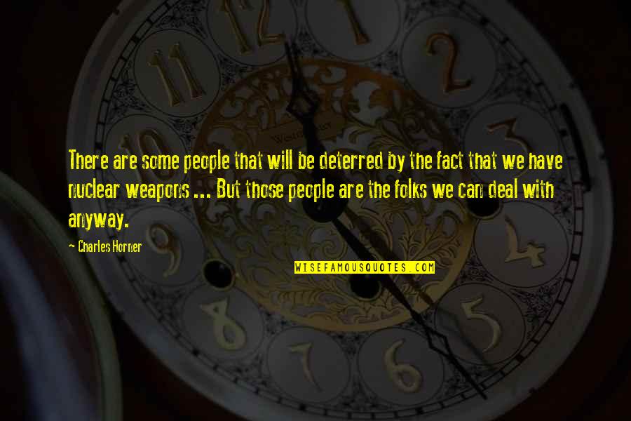 Folks We Quotes By Charles Horner: There are some people that will be deterred Folks We Quotes By Charles Horner: There are some people that will be deterred