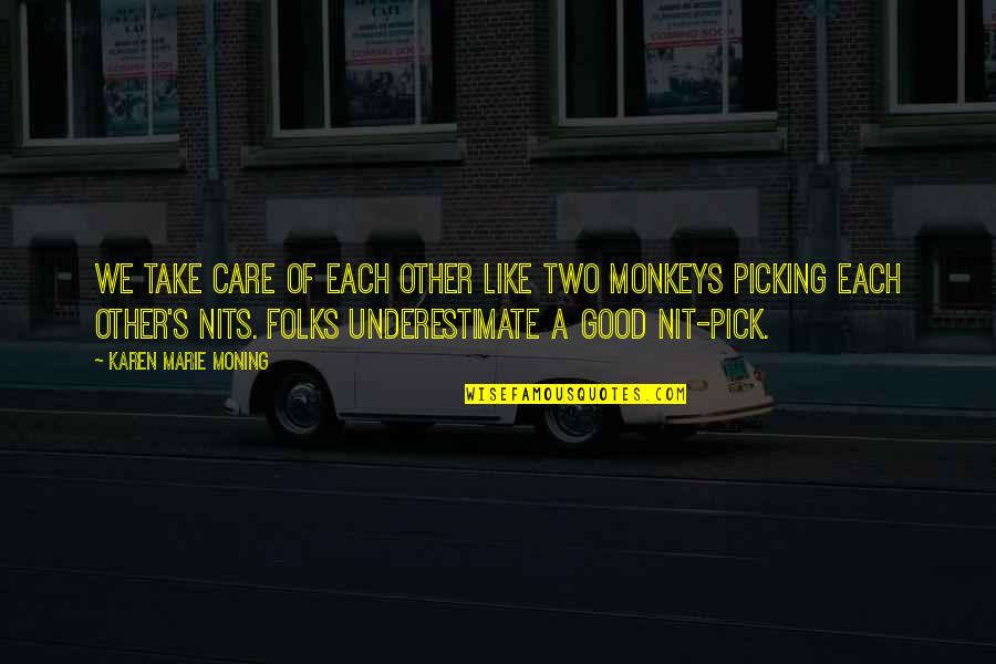 Folks We Quotes By Karen Marie Moning: We take care of each other like two Folks We Quotes By Karen Marie Moning: We take care of each other like two