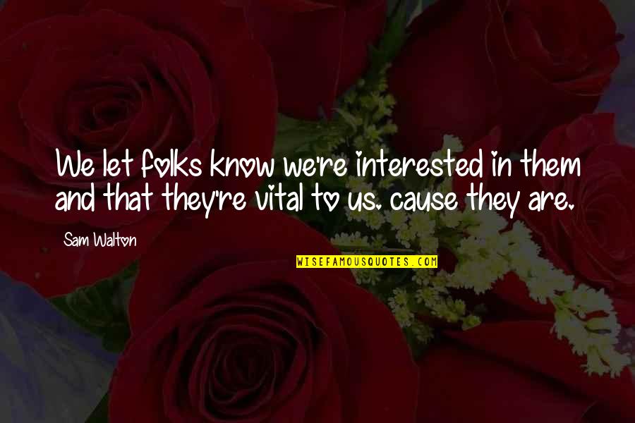 Folks We Quotes By Sam Walton: We let folks know we're interested in them Folks We Quotes By Sam Walton: We let folks know we're interested in them