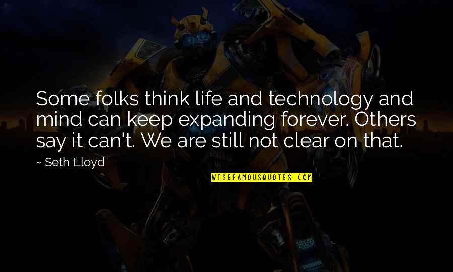 Folks We Quotes By Seth Lloyd: Some folks think life and technology and mind Folks We Quotes By Seth Lloyd: Some folks think life and technology and mind