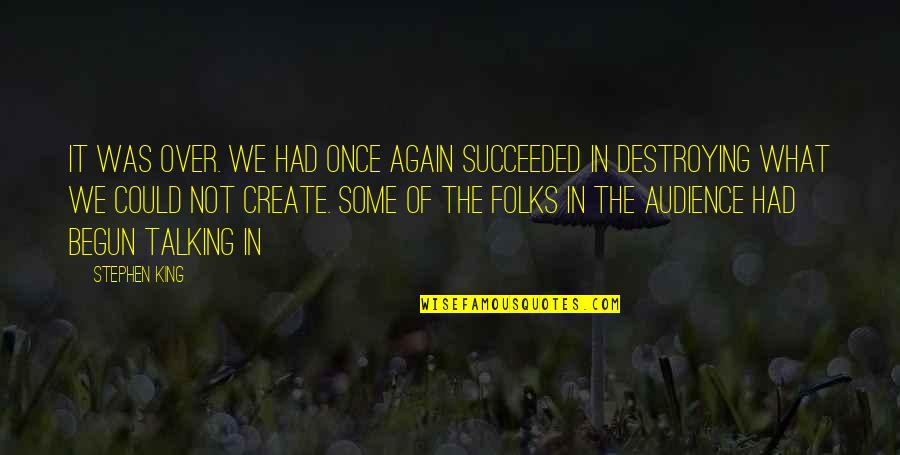 Folks We Quotes By Stephen King: It was over. We had once again succeeded Folks We Quotes By Stephen King: It was over. We had once again succeeded