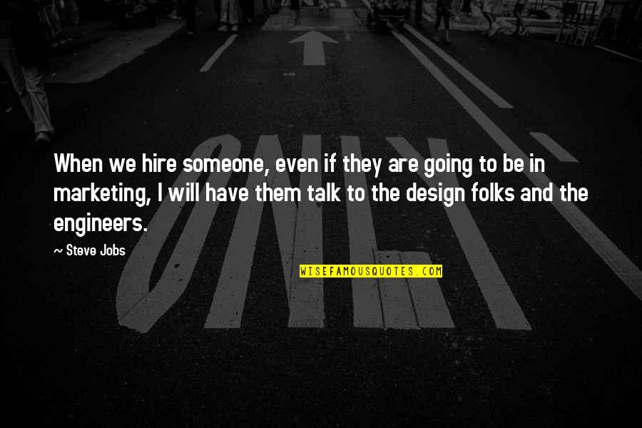 Folks We Quotes By Steve Jobs: When we hire someone, even if they are Folks We Quotes By Steve Jobs: When we hire someone, even if they are
