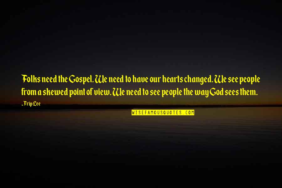 Folks We Quotes By Trip Lee: Folks need the Gospel. We need to have Folks We Quotes By Trip Lee: Folks need the Gospel. We need to have