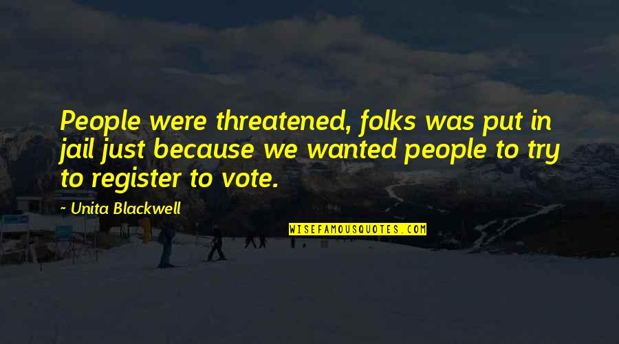 Folks We Quotes By Unita Blackwell: People were threatened, folks was put in jail Folks We Quotes By Unita Blackwell: People were threatened, folks was put in jail