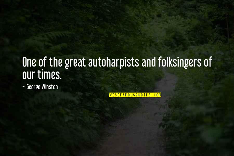 Folksingers Quotes By George Winston: One of the great autoharpists and folksingers of