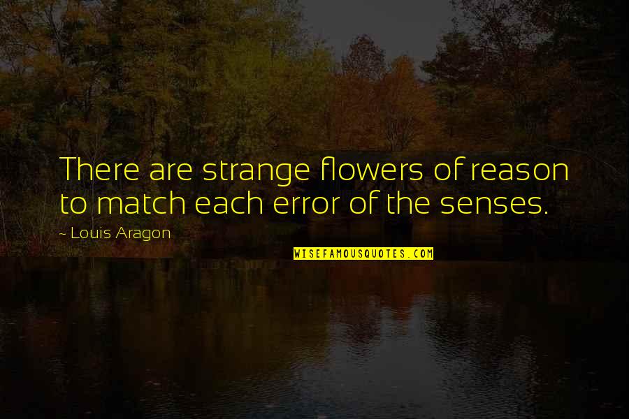 Folksinging Quotes By Louis Aragon: There are strange flowers of reason to match