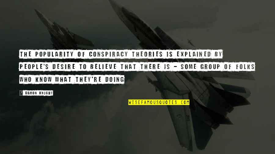 Folks's Quotes By Damon Knight: The popularity of conspiracy theories is explained by