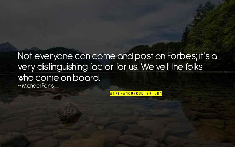 Folks's Quotes By Michael Perlis: Not everyone can come and post on Forbes;